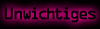 Unwichtiges